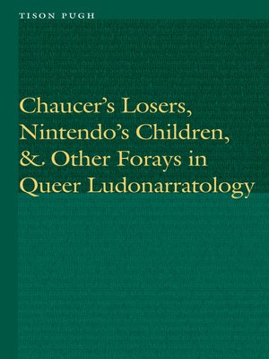 cover image of Chaucer's Losers, Nintendo's Children, and Other Forays in Queer Ludonarratology